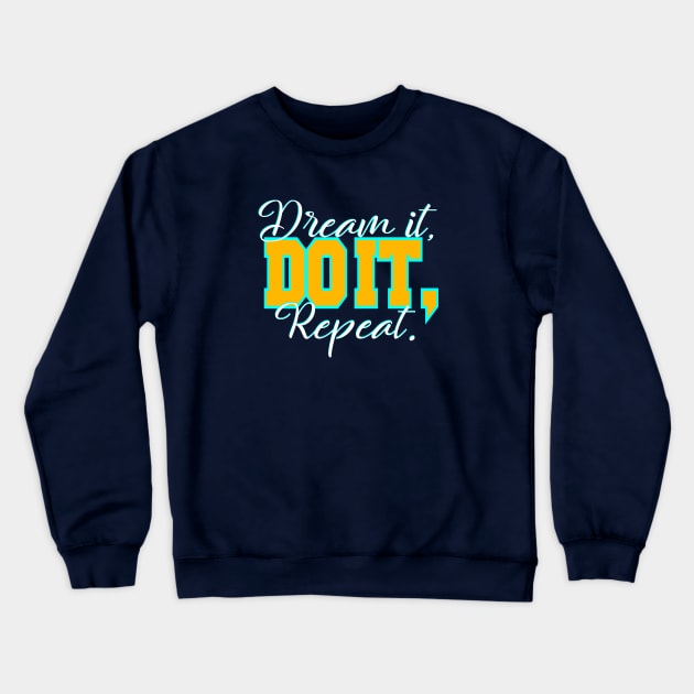 Dream it, do it, repeat. Crewneck Sweatshirt by By Faith Visual Designs